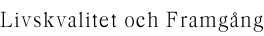 Livskvalitet och Framgång
